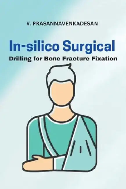 In-Silico Surgical Drilling for Bone Fracture Fixation by V. Prasannavenkadesan