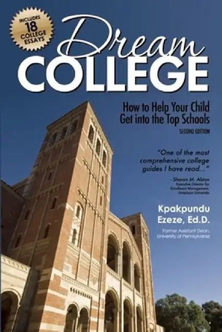 Dream College: How to Help Your Child Get Into the Top Schools by Kpakpundu Ezeze