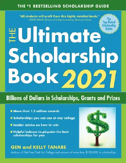 The Ultimate Scholarship Book 2021: Billions of Dollars in Scholarships, Grants and Prizes by Gen Tanabe