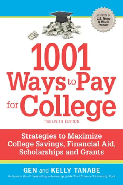 1001 Ways to Pay for College: Strategies to Maximize Financial Aid, Scholarships and Grants by Gen Tanabe