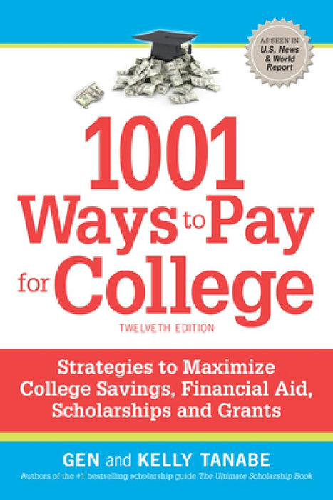 1001 Ways to Pay for College: Strategies to Maximize Financial Aid, Scholarships and Grants by Gen Tanabe