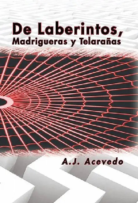 de Laberintos, Madrigueras y Telaranas by A. J. Acevedo