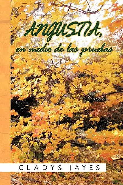 Angustia, En Medio de Las Pruebas by Gladys Jayes