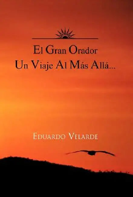 El Gran Orador Un Viaje Al Mas Alla... by Eduardo Velarde