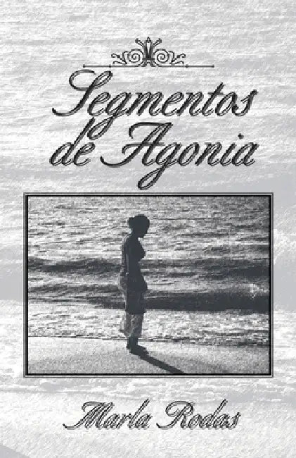 Segmentos De Agonia by Marla Rodas