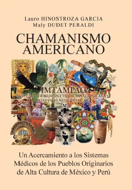 Chamanismo Americano: Un Acercamiento a los Sistemas Médicos de los Pueblos Originarios de Alta Cultura de México y Perú by Hinostroza Garcia, Dudet Peraldi