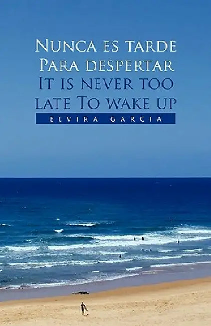 Nunca Es Tarde Para Despertar It Is Never Too Late to Wake Up by Elvira Garcia