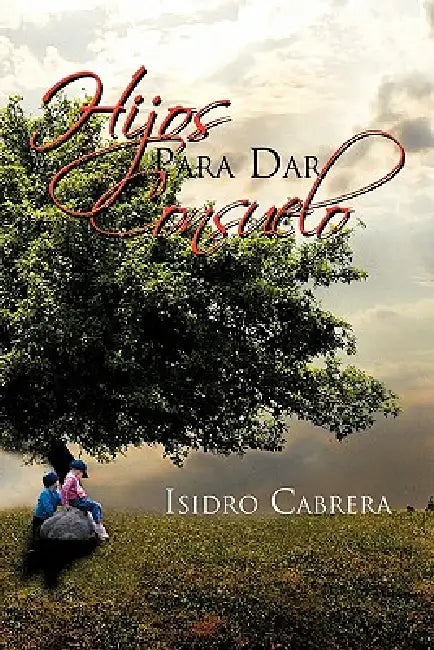 Hijos Para Dar Consuelo by Isidro Cabrera