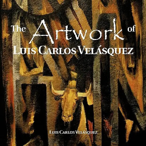 The Artwork of Luis Carlos Vel Squez by Luis Carlos Velasquez