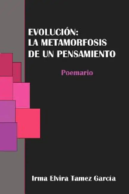 Evolucion: La Metamorfosis de Un Pensamiento by Irma Elvira Tamez Garc a., Irma Elvira Tamez Garcia