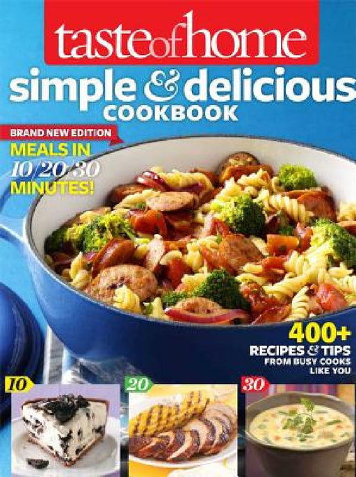 Taste of Home Simple & Delicious Cookbook All-New Edition!: 400+ Recipes & Tips from Busy Cooks Like You by Taste of Home