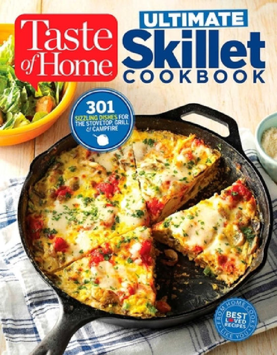 Taste of Home Ultimate Skillet Cookbook: From Cast-Iron Classics to Speedy Stovetop Suppers Turn Here for 325 Sensational Skillet Recipes by Editors at Taste of Home