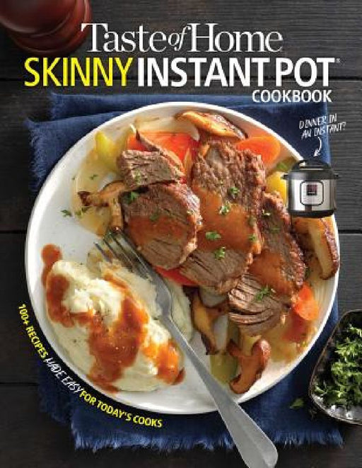 Taste of Home Skinny Instant Pot: 100 Dishes Trimmed Down for Healthy Families by Taste of Home