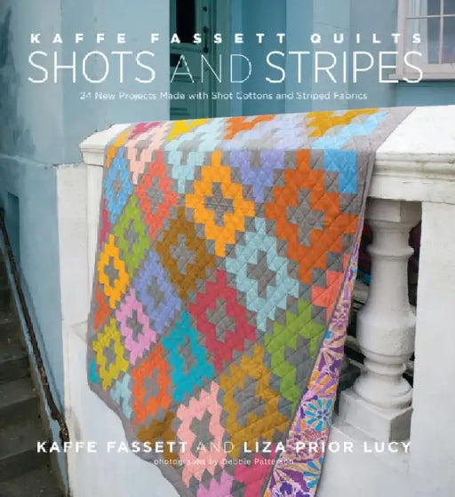 Kaffe Fassett Quilts Shots and Stripes: 24 New Projects Made with Shot Cottons and Striped Fabrics by Kaffe Fassett