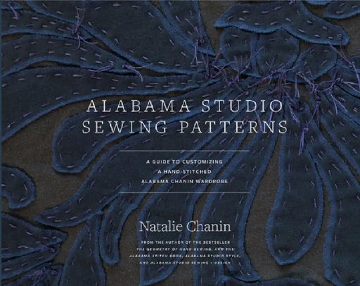 Alabama Studio Sewing Patterns: A Guide to Customizing a Hand-Stitched Alabama Chanin Wardrobe by Natalie Chanin