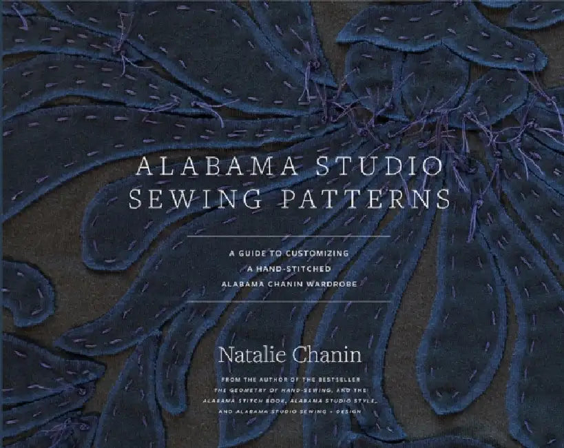 Alabama Studio Sewing Patterns: A Guide to Customizing a Hand-Stitched Alabama Chanin Wardrobe by Natalie Chanin
