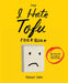 The I Hate Tofu Cookbook: 35 Recipes to Change Your Mind by Tucker Shaw