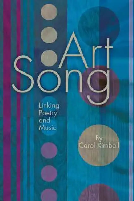 Art Song: Linking Poetry and Music by Carol Kimball