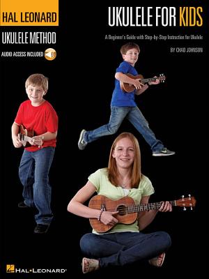 Ukulele for Kids - The Hal Leonard Ukulele Method: A Beginner's Guide with Step-By-Step Instruction for Ukulele by Chad Johnson