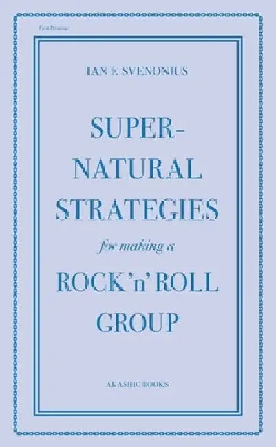 Supernatural Strategies for Making a Rock 'n' Roll Group by Ian Svenonius