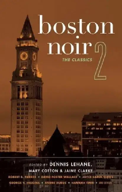Boston Noir 2: The Classics by Dennis Lehane