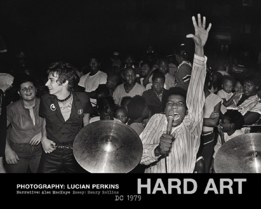 Hard Art, DC 1979 by Lucian Perkins, Alec Mackaye, Henry Rollins