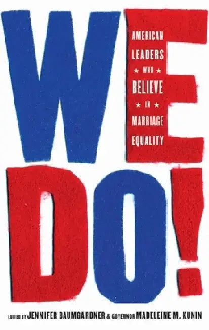 We Do!: American Leaders Who Believe in Marriage Equality by Jennifer Baumgardner