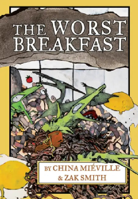 The Worst Breakfast by China Miéville, Zak Smith