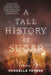 A Tall History of Sugar by Curdella Forbes