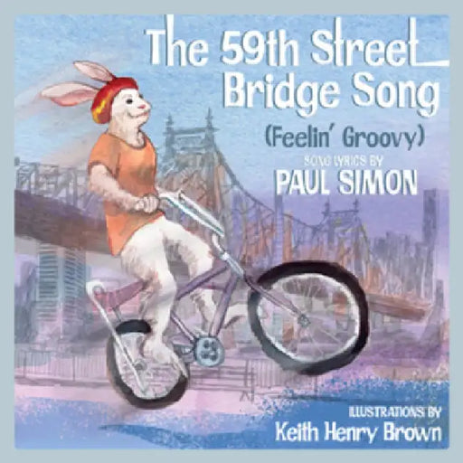 The 59th Street Bridge Song (Feelinâ (Tm) Groovy): A Childrenâ (Tm)S Picture Book by Paul Simon