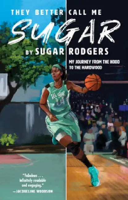 They Better Call Me Sugar: My Journey from the Hood to the Hardwood