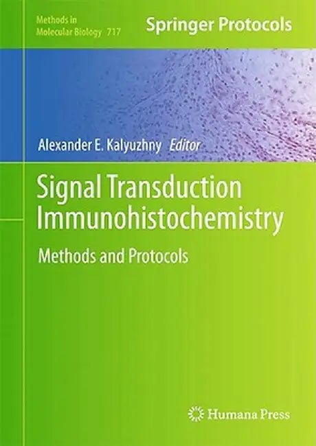 Signal Transduction Immunohistochemistry: Methods and Protocols by Alexander E. Kalyuzhny