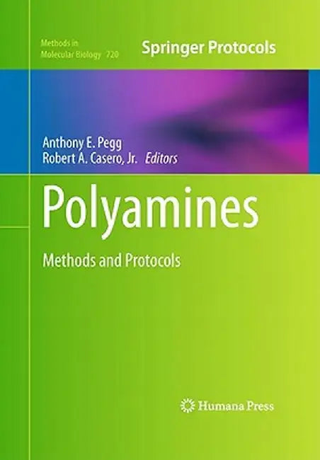 Polyamines: Methods and Protocols by Anthony E. Pegg