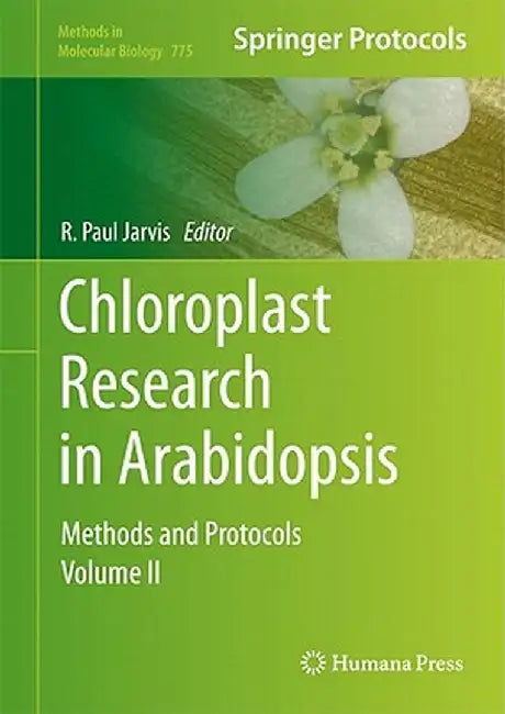 Chloroplast Research in Arabidopsis: Methods and Protocols, Volume II by R. Paul Jarvis