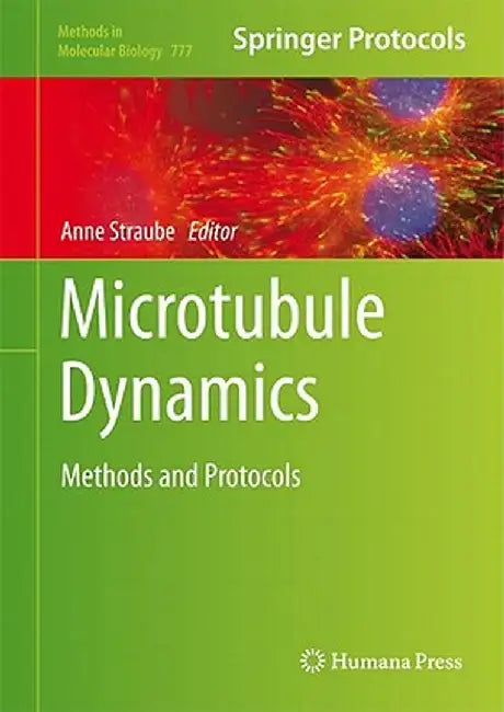 Microtubule Dynamics: Methods and Protocols by Anne Straube
