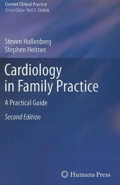 Cardiology in Family Practice: A Practical Guide by Steven M. Hollenberg