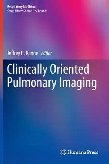 Clinically Oriented Pulmonary Imaging by Jeffrey P. Kanne