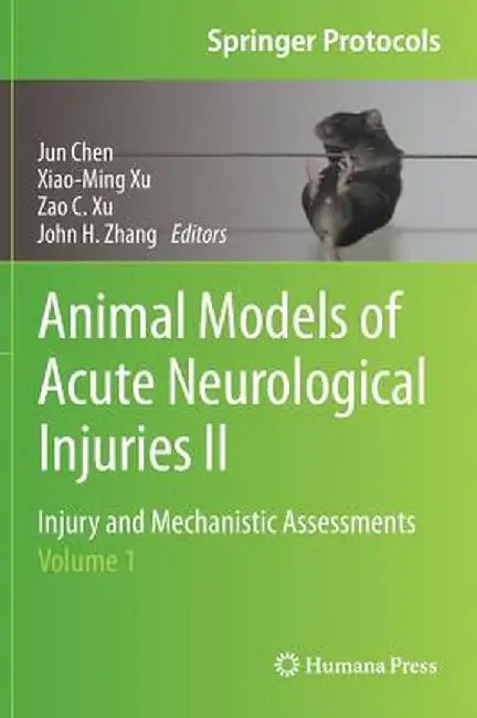 Animal Models of Acute Neurological Injuries II: Injury and Mechanistic Assessments, Volume 1 by Jun Chen