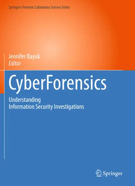 Cyberforensics: Understanding Information Security Investigations by Jennifer Bayuk