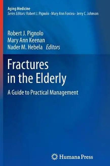 Fractures in the Elderly: A Guide to Practical Management by Robert J. Pignolo