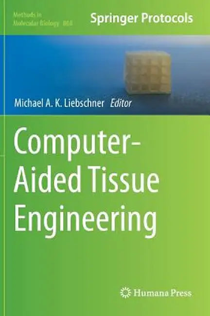 Computer-Aided Tissue Engineering by Michael A. K. Liebschner