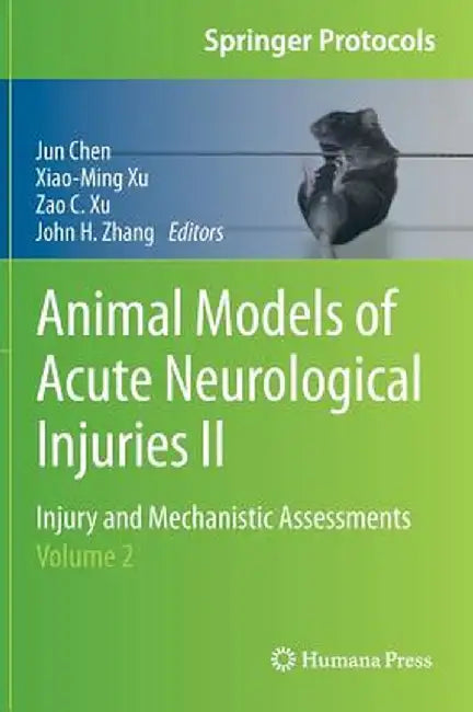 Animal Models of Acute Neurological Injuries II: Injury and Mechanistic Assessments, Volume 2 by Jun Chen