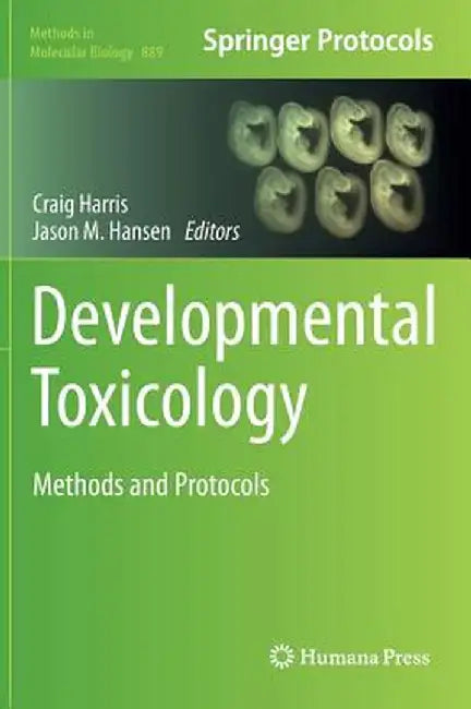 Developmental Toxicology: Methods and Protocols by Craig Harris