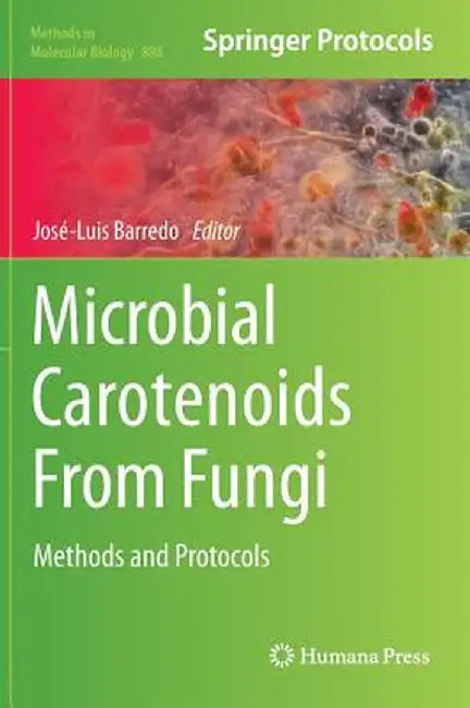 Microbial Carotenoids from Fungi: Methods and Protocols by José-Luis Barredo
