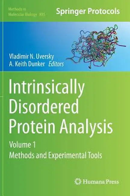 Intrinsically Disordered Protein Analysis: Volume 1, Methods and Experimental Tools by Vladimir N. Uversky