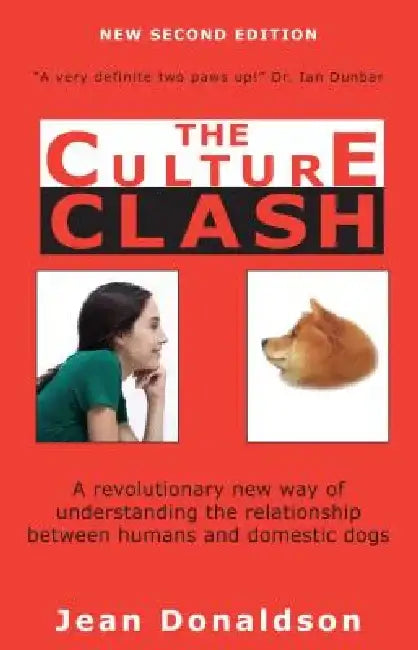 Culture Clash: A Revolutionary New Way of Understanding the Relationship Between Humans and Domestic Dogs by Jean Donaldson