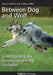 Between Dog and Wolf: Understanding the Connection and the Confusion by Andrew Miller