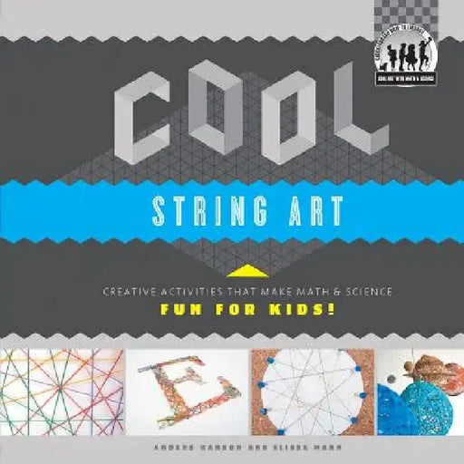 Cool String Art: Creative Activities That Make Math & Science Fun for Kids!: Creative Activities That Make Math & Science Fun for Kids! by Anders Hanson