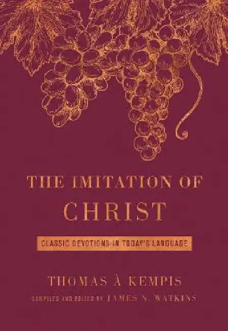 The Imitation of Christ Deluxe Edition: Classic Devotions in Today's Language by James Watkins