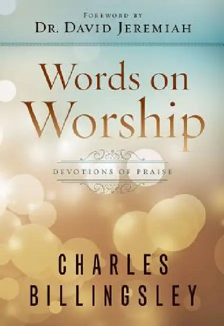 Words on Worship: Devotions of Praise by Charles Billingsley